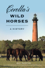 Corolla's Wild Horses: A History By Jeff Hampton Cover Image