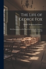 The Life of George Fox; With Dissertations on his Views Concerning the Doctrines, Testimonies and Di By Samuel MacPherson Janney Cover Image