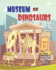 Museum Of Dinosaurs Activity Book For Kids Age 6 -12: Unleash Your Child's Creativity With These Fun Games, Mazes And Puzzles, Dinosaur Activity Book By Angel Duran Cover Image