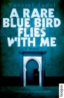A Rare Blue Bird Flies with Me By Youssef Fadel, Jonathan Smolin (Translator) Cover Image