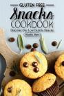 Gluten Free Snacks Cookbook - Discover Our Low Calorie Snacks: Healthy Snack Bars By Martha Stone Cover Image