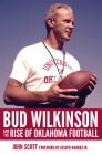 Bud Wilkinson and the Rise of Oklahoma Football Cover Image