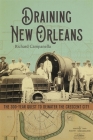 Draining New Orleans: The 300-Year Quest to Dewater the Crescent City By Richard Campanella Cover Image