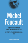 About the Beginning of the Hermeneutics of the Self: Lectures at Dartmouth College, 1980 (The Chicago Foucault Project) By Michel Foucault, Henri-Paul Fruchaud (Editor), Daniele Lorenzini (Editor), Laura Cremonesi (Contributions by), Arnold I. Davidson (Contributions by), Orazio Irrera (Contributions by), Daniele Lorenzini (Contributions by), Martina Tazzioli (Contributions by), Graham Burchell (Translated by) Cover Image