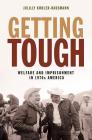 Getting Tough: Welfare and Imprisonment in 1970s America (Politics and Society in Modern America #129) By Julilly Kohler-Hausmann Cover Image