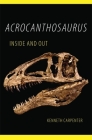 Acrocanthosaurus Inside and Out By Kenneth Carpenter Cover Image