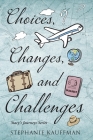Choices, Changes, and Challenges By Stephanie Kauffman Cover Image