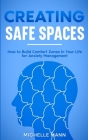 Creating Safe Spaces: How to Build Comfort Zones in Your Life for Anxiety Management Cover Image