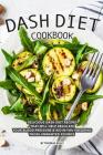 DASH Diet Cookbook: Delicious DASH Diet Recipes that Will Help Regulate your Blood Pressure Aid In You Shedding Those Unwanted Pounds By Thomas Kelly Cover Image