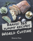 Bravo! 365 Yummy World Cuisine Recipes: The Highest Rated Yummy World Cuisine Cookbook You Should Read By Sharon Pina Cover Image