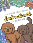 Fun Cute And Stress Relieving Labradoodle Coloring Book: Find Relaxation And Mindfulness By Coloring the Stress Away With Our Beautiful Black and Whit By Originalcoloringpages Com Publishing Cover Image