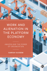 Work and Alienation in the Platform Economy: Amazon and the Power of Organization By Sarrah Kassem Cover Image