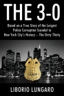 The 3-0: Based on a True Story of the Largest Police Corruption Scandal in New York City's History - The Dirty Thirty Cover Image