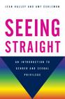 Seeing Straight: An Introduction to Gender and Sexual Privilege By Jean Halley, Amy Eshleman Cover Image