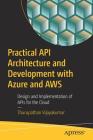 Practical API Architecture and Development with Azure and Aws: Design and Implementation of APIs for the Cloud Cover Image