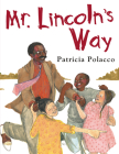 Mr. Lincoln's Way By Patricia Polacco, Patricia Polacco (Illustrator) Cover Image