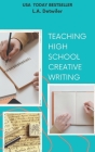 Teaching High School Creative Writing By L. a. Detwiler Cover Image