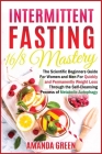 Intermittent Fasting 16/8 Mastery: The Scientific Beginners Guide for Women and Men for Quick and Permanent Weight Loss Through the Self-Cleansing Pro Cover Image