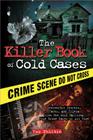 The Killer Book of Cold Cases: Incredible Stories, Facts, and Trivia from the Most Baffling True Crime Cases of All Time (The Killer Books) By Tom Philbin Cover Image