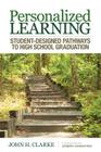 Personalized Learning: Student-Designed Pathways to High School Graduation By John H. Clarke Cover Image