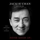 Never Grow Up By Jennifer Lim (Read by), Jackie Chan, Daxing Zhang (Read by) Cover Image