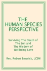 The Human Species Perspective: Surviving The Death of The Sun and The Wisdom of Wellbeing Love Cover Image