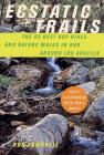 Ecstatic Trails: The 52 Best Day Hikes and Nature Walks In and Around Los Angeles By Rob Campbell Cover Image