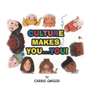 Culture Makes You...You! By Carrie Swiger Cover Image