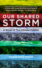 Our Shared Storm: A Novel of Five Climate Futures Cover Image