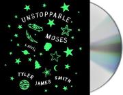 Unstoppable Moses: A Novel By Tyler James Smith, Graham Halstead (Read by) Cover Image