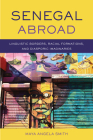 Senegal Abroad: Linguistic Borders, Racial Formations, and Diasporic Imaginaries (Africa and the Diaspora: History, Politics, Culture) By Maya Angela Smith Cover Image