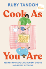 Cook As You Are: Recipes for Real Life, Hungry Cooks, and Messy Kitchens: A Cookbook By Ruby Tandoh Cover Image