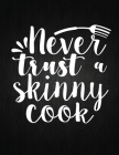 Never trust a skinny cook: Recipe Notebook to Write In Favorite Recipes - Best Gift for your MOM - Cookbook For Writing Recipes - Recipes and Not By Recipe Journal Cover Image