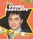 I Love Daniel Radcliffe (Fan Club) By Kat Miller Cover Image