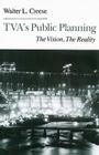 Tva's Public Planning: The Vision, The Reality By Walter L. Creese Cover Image