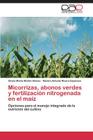 Micorrizas, abonos verdes y fertilización nitrogenada en el maíz By Martín Alonso Gloria Marta, Rivera Espinosa Ramón Antonio Cover Image