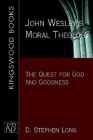 John Wesley's Moral Theology: The Quest for God and Goodness Cover Image