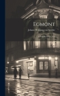 Egmont: A Tragedy in Five Acts By Johann Wolfgang Von Goethe Cover Image