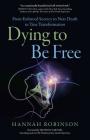 Dying to Be Free: From Enforced Secrecy to Near Death to True Transformation By Hannah Robinson Cover Image