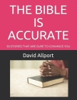 The Bible Is Accurate: The Bible's Amazing Accuracy Cover Image