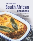 The Traditional South African Cookbook: Relish the Genuine South African Food Recipes By Logan King Cover Image