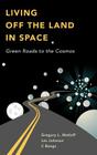 Living Off the Land in Space: Green Roads to the Cosmos By C. Bangs, Greg Matloff, Les Johnson Cover Image