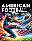 American Football Coloring Book: Dive into the Excitement of American Football, Where Every Page Captures the Thrills and Action of the Gridiron, Invi Cover Image