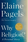 Why Religion?: A Personal Story By Elaine Pagels Cover Image