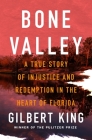 Bone Valley: A True Story of Injustice and Redemption in the Heart of Florida By Gilbert King Cover Image