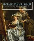 Adélaïde Labille-Guiard: Artist in the Age of Revolution By Laura Auricchio  Cover Image