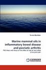 Marine Mammal Oils in Inflammatory Bowel Disease and Psoriatic Arthritis By Tormod Bjorkkjaer Cover Image