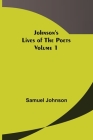Johnson's Lives of the Poets - Volume 1 By Samuel Johnson Cover Image