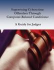 Supervising Cybercrime Offenders Through Computer-Related Conditions: A Guide for Judges Cover Image