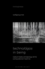 Technológos in Being: Radical Media Archaeology & the Computational Machine (Thinking Media) By Wolfgang Ernst Cover Image